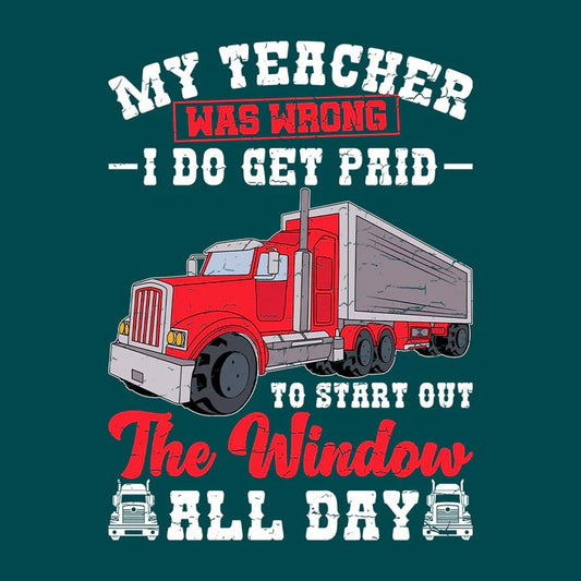 Embrace the Humor with the "My Teacher Was Wrong Funny Trucker Saying" T-Shirt