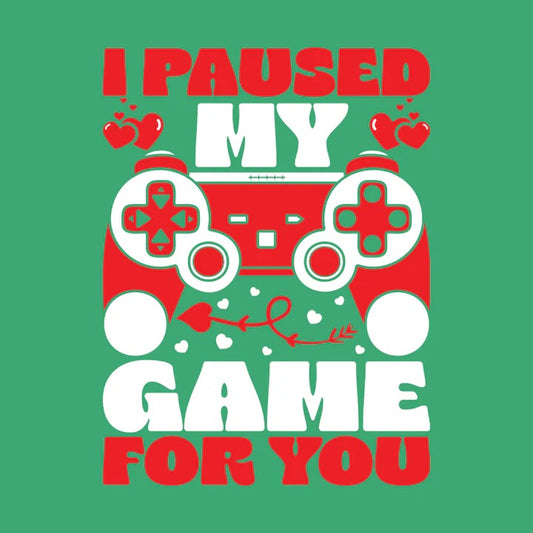 The Perfect Valentine’s Day Gift for Gamers: “I Paused My Game For You” T-Shirt