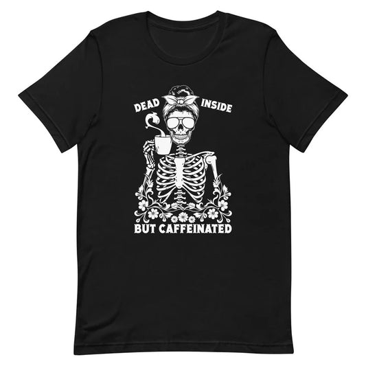 Dead Inside But Caffeinated" T-Shirt: The Perfect Blend of Humor and Energy
