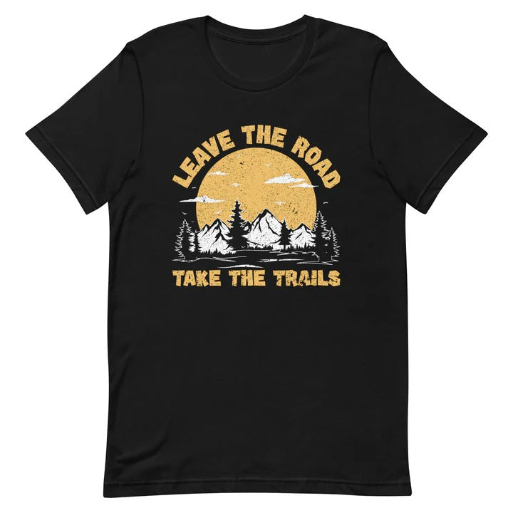 Embrace Adventure with the "Leave the Road, Take Trails" T-Shirt