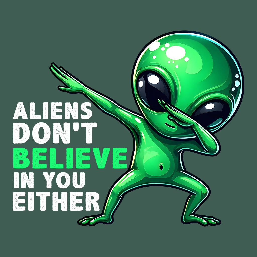 Aliens Don't Believe In You Either Dabbing Alien | PRODUCT CODE: ALNDOBLED