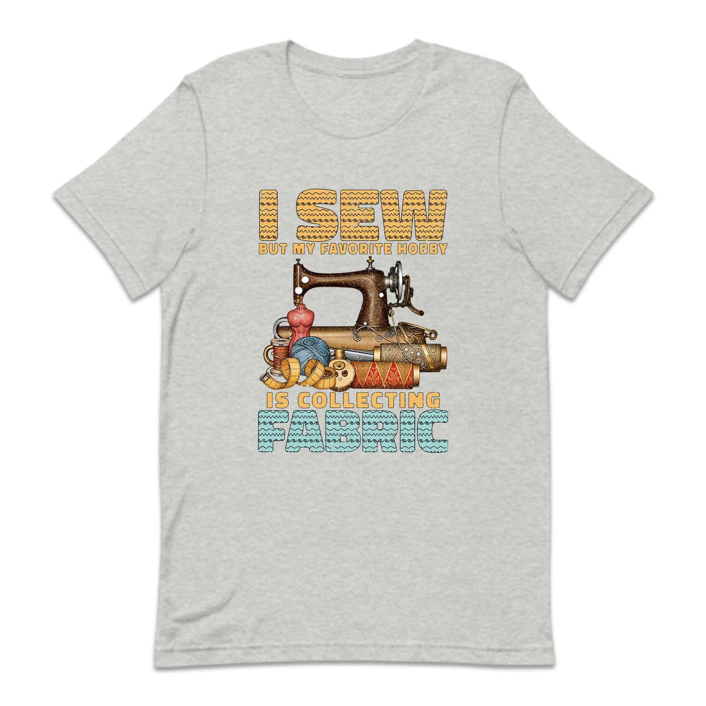 I Sew But My Favorite Hobby Is Collecting Fabric Sewing Machine | PRODUCT CODE: SWNGBTMDF