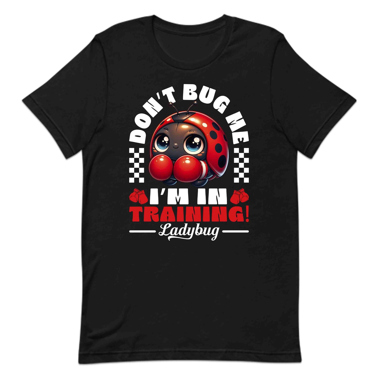 Don't Bug Me I'm In Training Boxing Ladybug | PRODUCT CODE: BGNXOLDYUIWVA