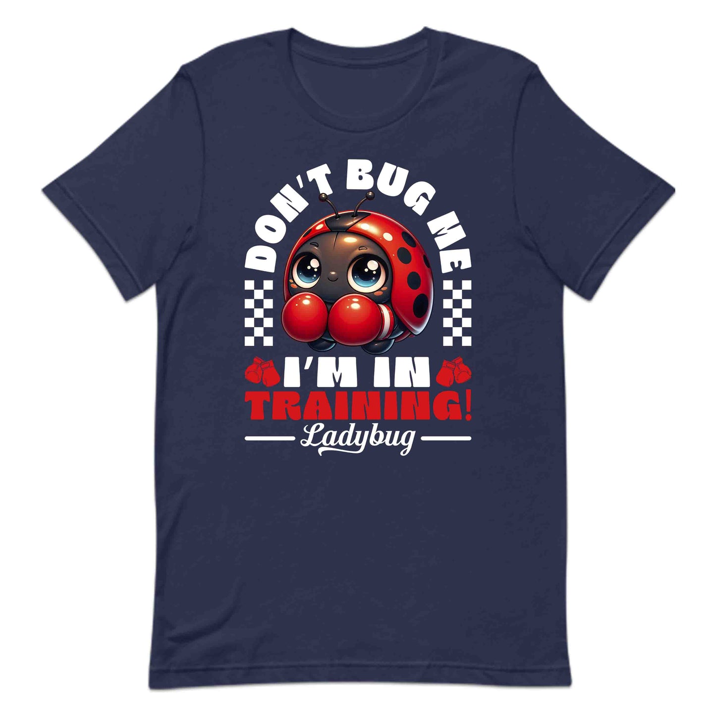 Don't Bug Me I'm In Training Boxing Ladybug | PRODUCT CODE: BGNXOLDYUIWVA
