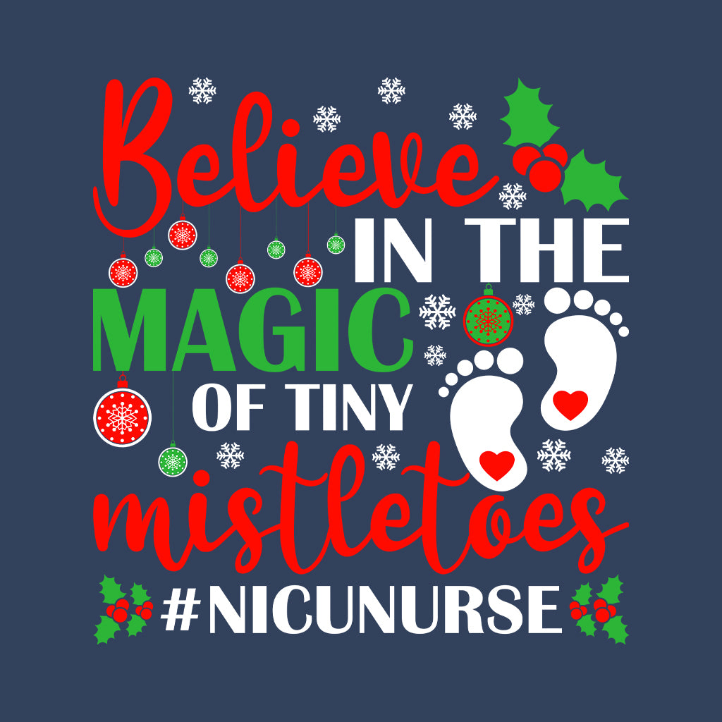 Christmas NICU Nurse Believe In The Magic Of The Tiny Mistletoes Xmas Nursing | PRODUCT CODE: BLVNCCHRMGT