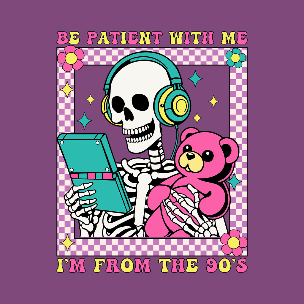 Retro Skeleton Be Patient With Me I'm From The 90's | PRODUCT CODE: BPTNSKWTN