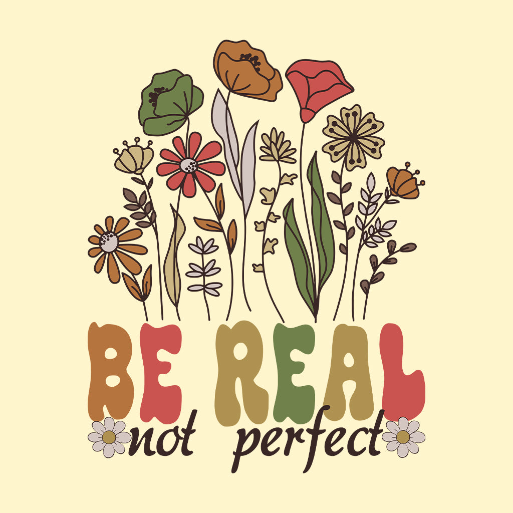 Be Real Not Perfect Motivational Positive Quote | PRODUCT CODE: BRLNTOPRF