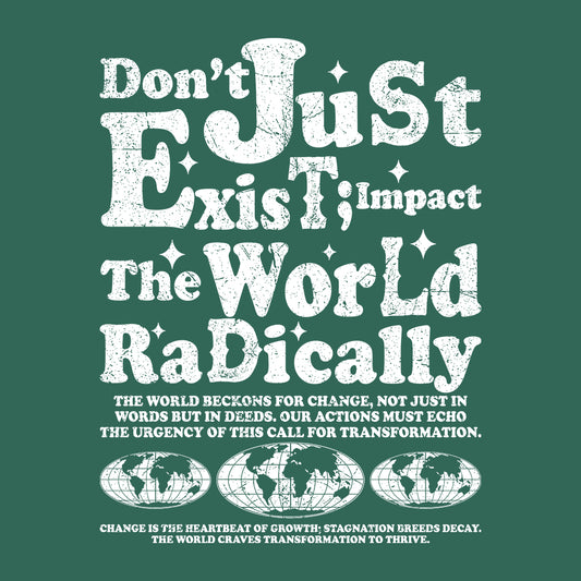 Don't Just Exit Impact The World Radically Inspirational Quote | PRODUCT CODE: DBTJUEXIMPC