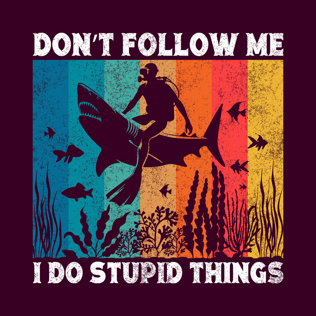 Scuba Diving Don't Follow Me I Do Stupid Things | PRODUCT CODE: DNTFLWEIPS