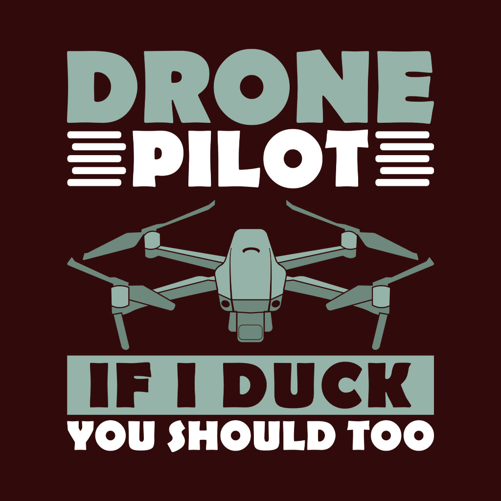 Drone Pilot If I Duck You Should Too Quadcopter Drone | PRODUCT CODE: DRNPLTDCKS