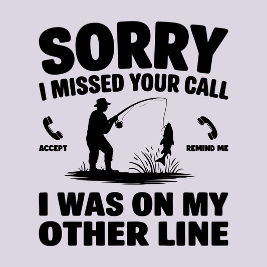 Sorry I Missed Your Call – Funny Fishing Tee, Sweatshirt & Hoodie for Anglers | PRODUCT CODE: FASKJLNLA