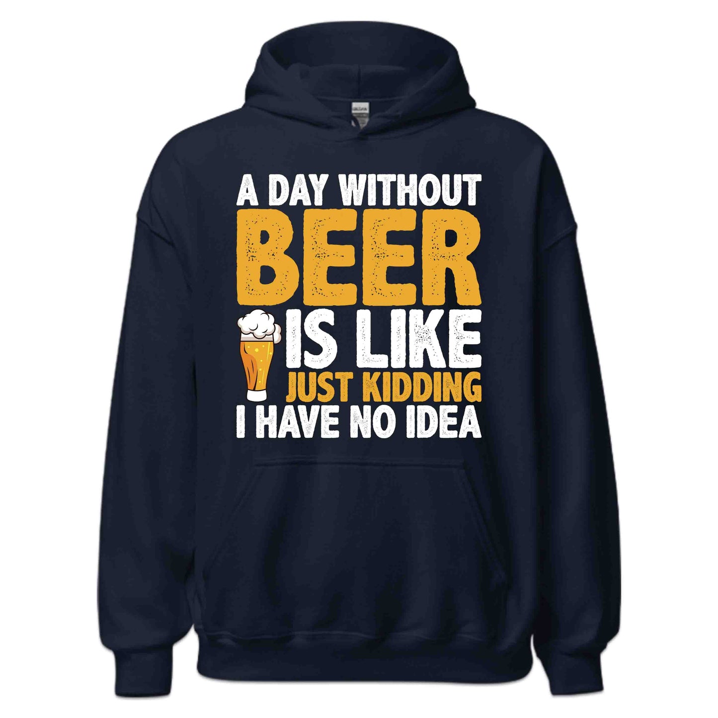 Funny Beer Lover A Day Without Beer Is Like Just Kidding Hilarious Drinking Quote | PRODUCT CODE: FNYBRLODYWK