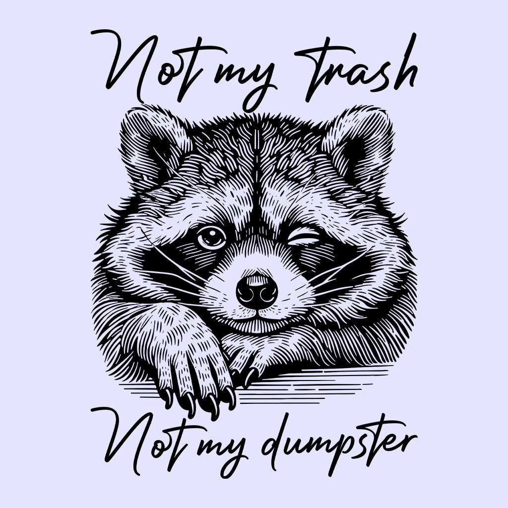 Funny Raccoon Not My Trash Not My Dumpster Vintage Quirky Animal Humor | PRODUCT CODE: FNYRCNOTMYS