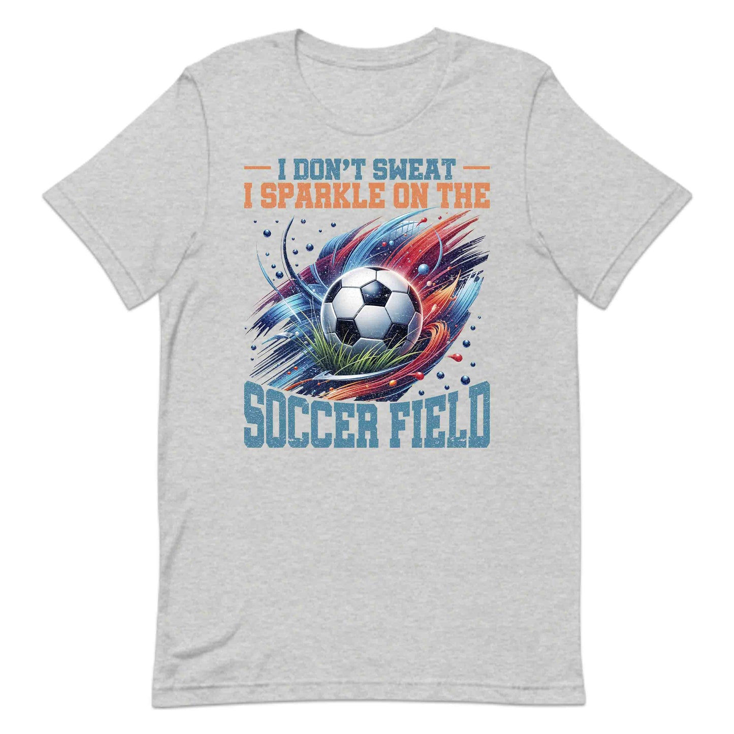 Funny Soccer Quote I Don’t Sweat I Sparkle On The Soccer Field | PRODUCT CODE: FNYSCORQUTDN