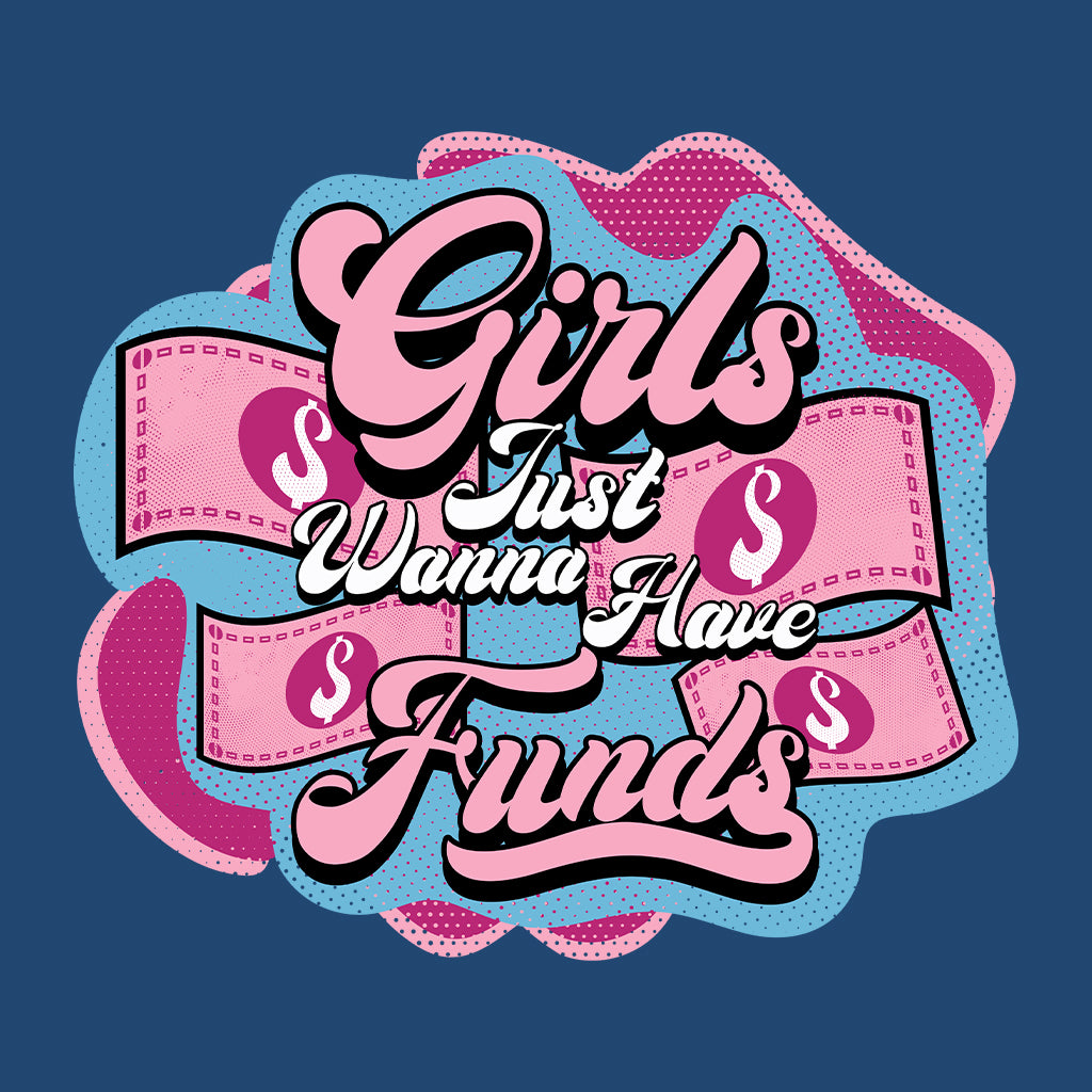 Girls Just Wanna Have Funds | PRODUCT CODE: GRLFNWHVD