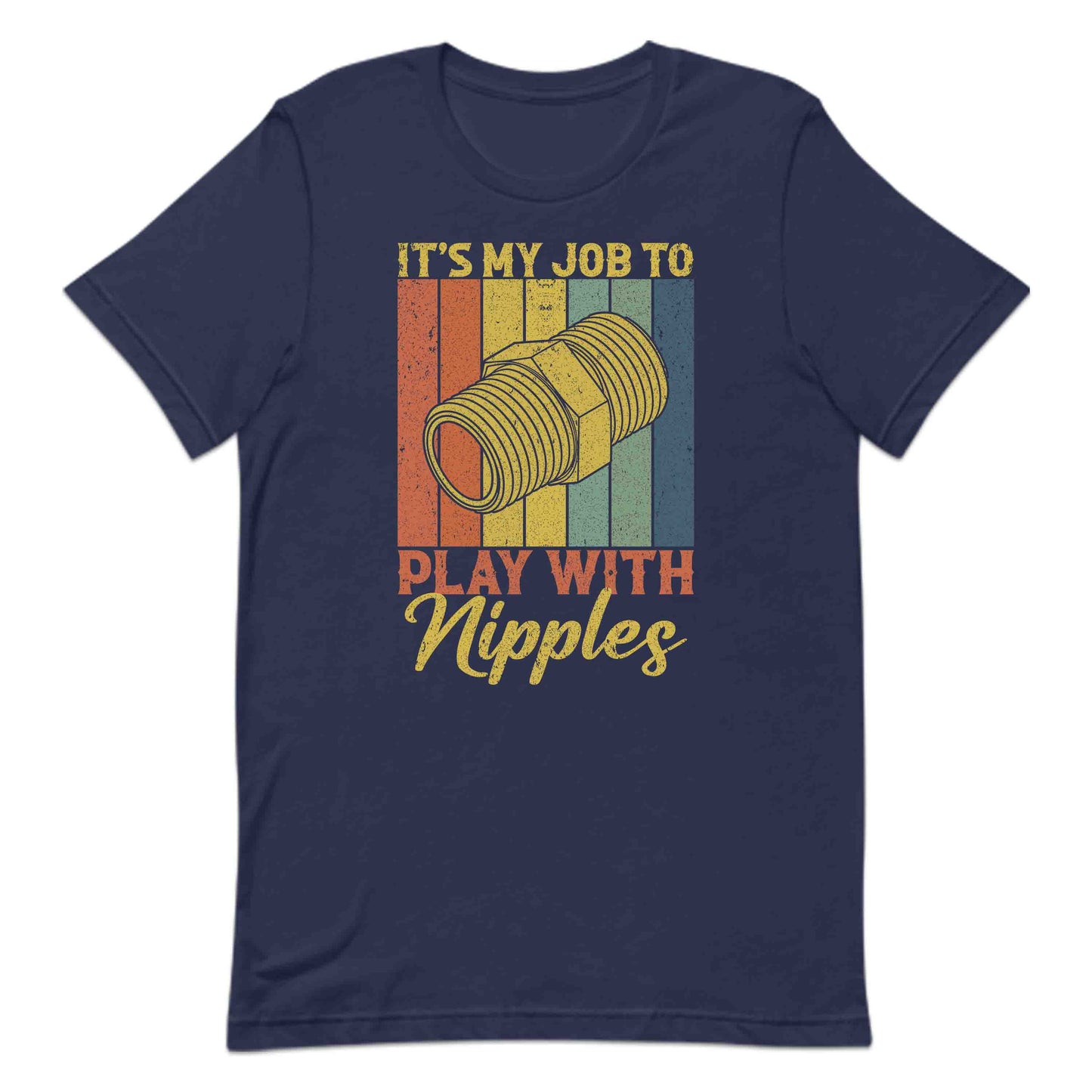 Hilarious Plumber Work It’s My Job to Play with Nipples Retro Plumbing Humor Gag | PRODUCT CODE: HLRPBMGNNPLS