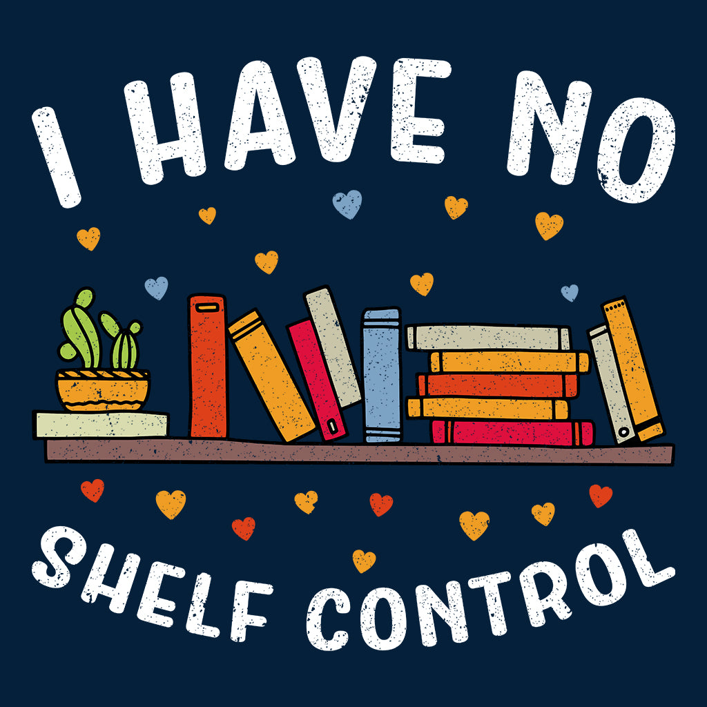 I Have No Shelf Control Funny Book Lover Bibliophile Reading World Book Day | PRODUCT CODE: HVEBAIEBAJMP
