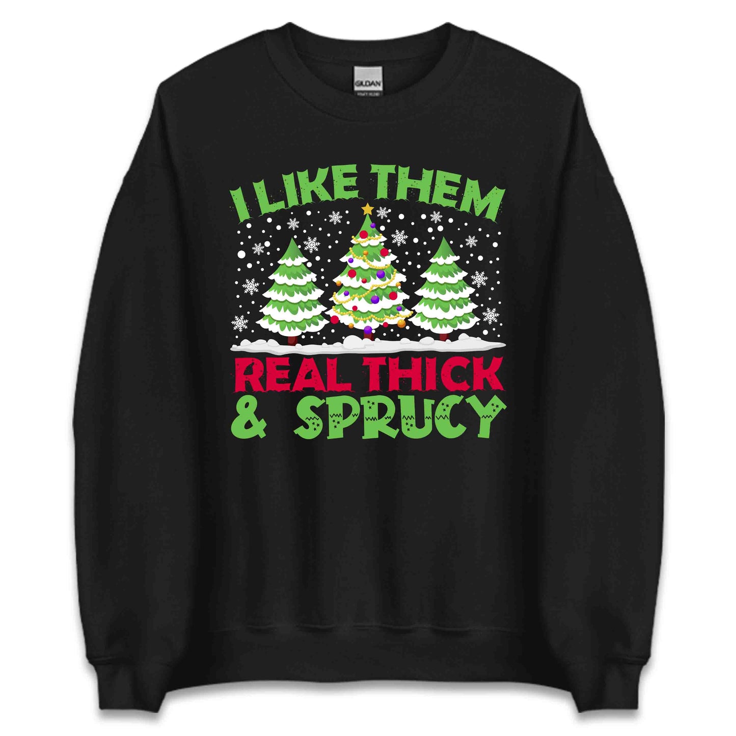 I Like Them Real Thick & Sprucy Christmas Trees Snowy Xmas | PRODUCT CODE: LKTHMECKSPY