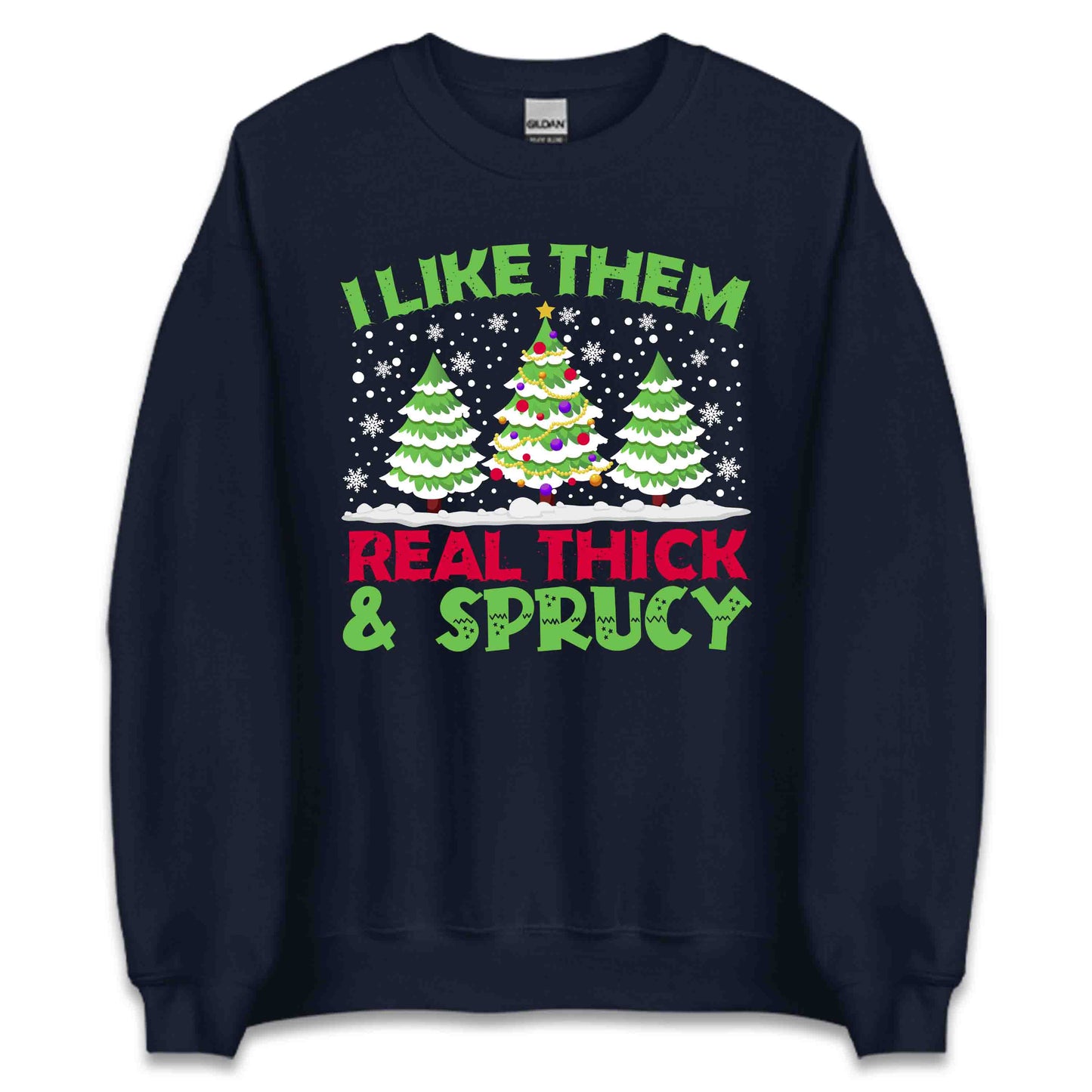 I Like Them Real Thick & Sprucy Christmas Trees Snowy Xmas | PRODUCT CODE: LKTHMECKSPY