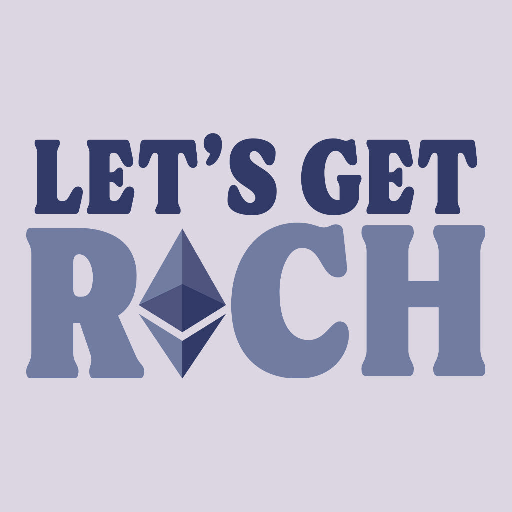 Let's Get Rich Ethereum ETH Cryptocurrency Bitcoin Merch | PRODUCT CODE: LTGERCHETM