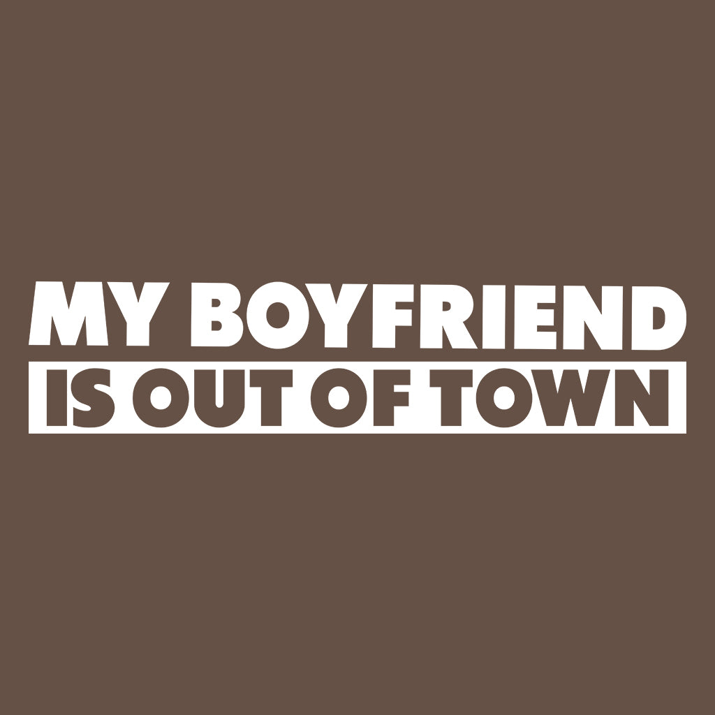 My Boyfriend Is Out Of Town Funny Relationship | PRODUCT CODE: MBRFSOTFW