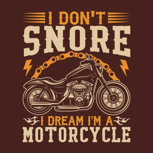 Hilarious Motorcycle Dreamer I Don't Snore I Dream I'm a Motorcycle | PRODUCT CODE: MIECANTWBOWBA