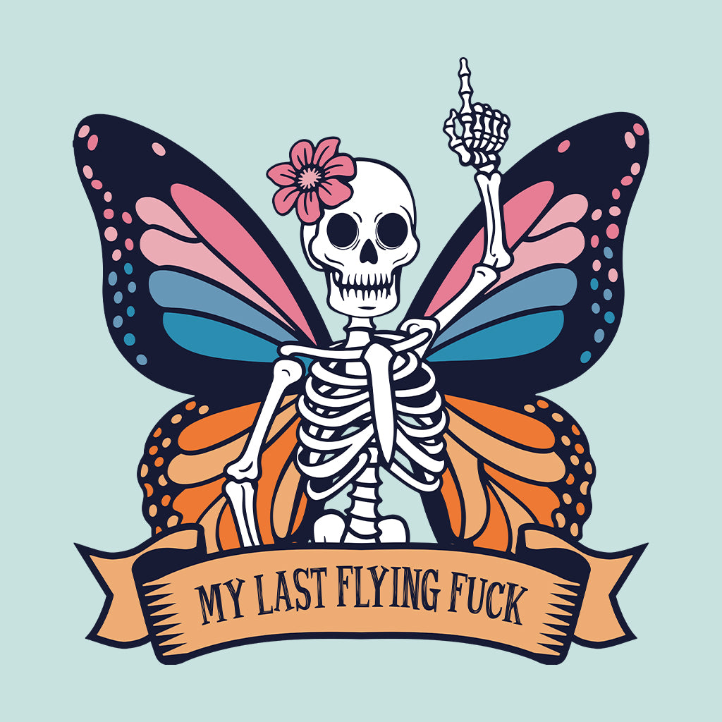 My Last Flaying Fuck Butterfly Skeleton Quirky Hilarious | PRODUCT CODE: MLSTFYNGC
