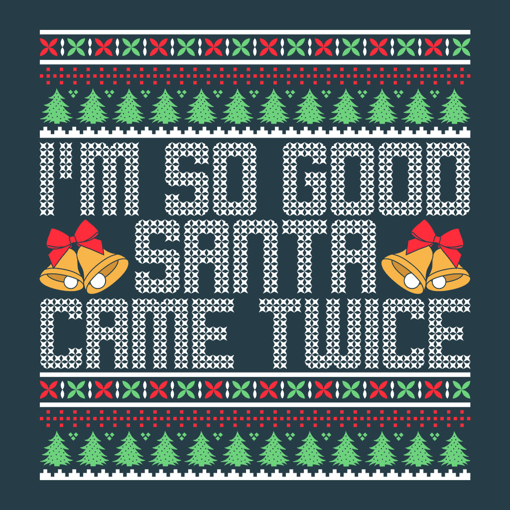 I'm So Good Santa Came Twice Ugly Christmas Naughty Xmas | PRODUCT CODE: MSDOSNCMETW