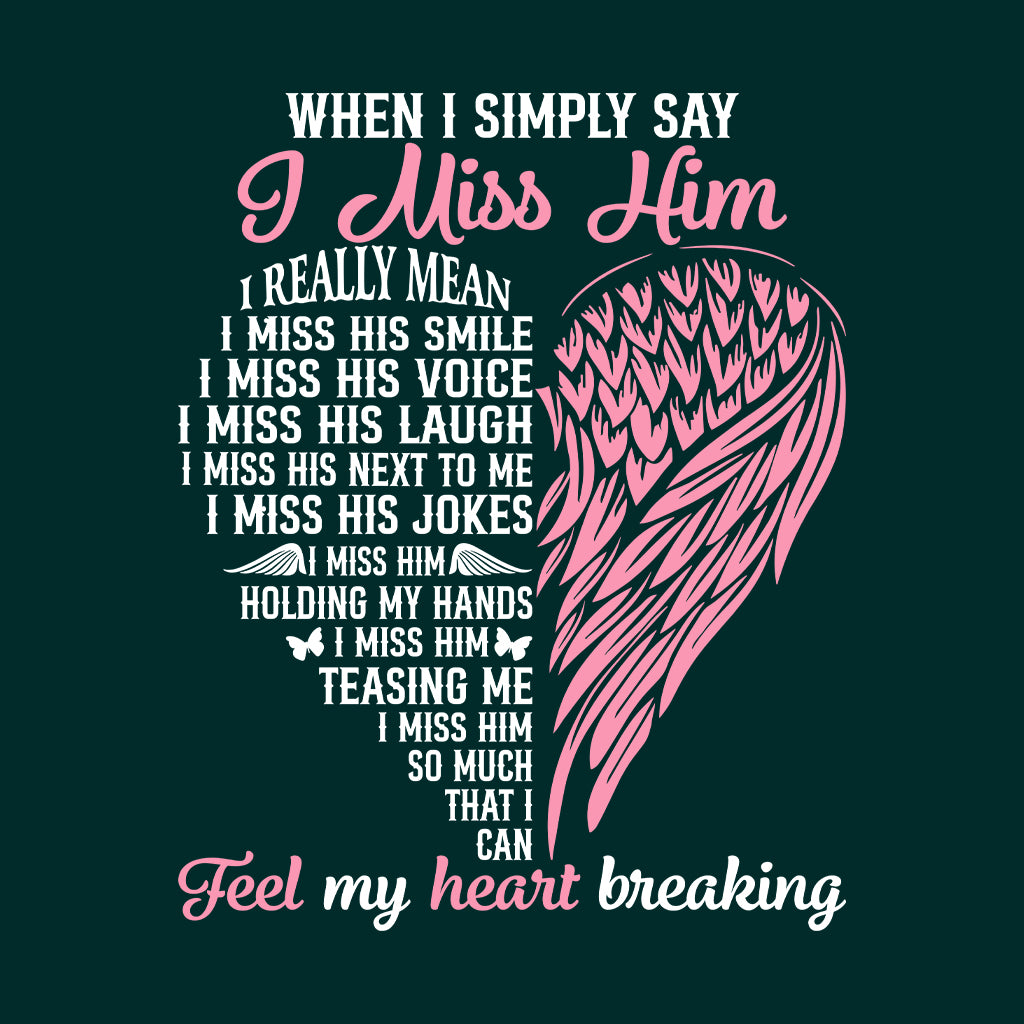 I Miss Him Heartbreaking Loss Grief and Love Memorial | PRODUCT CODE: MSHMRTBFL