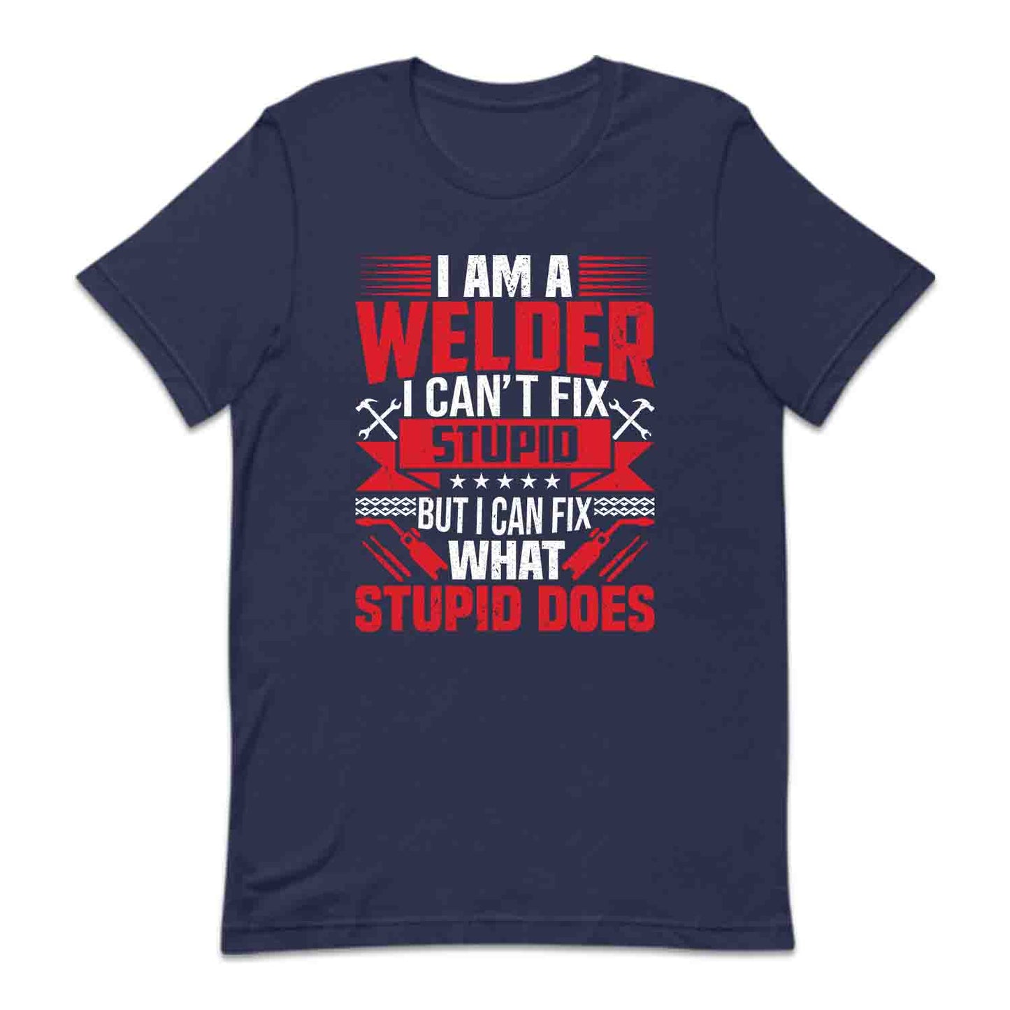 I'm A Welder I Can't Fix Stupid But I Can Fix What Stupid Does Welding Humor | PRODUCT CODE: MWLDRCNSTP