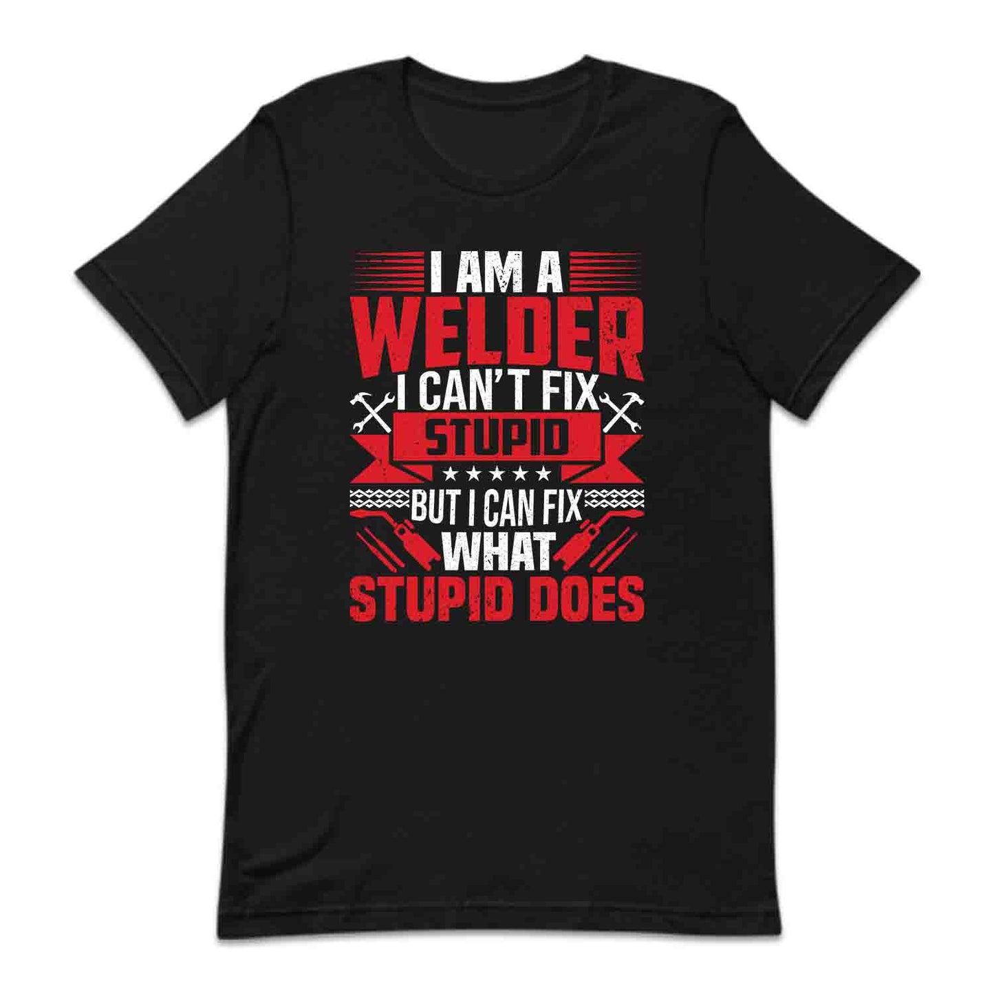 I'm A Welder I Can't Fix Stupid But I Can Fix What Stupid Does Welding Humor | PRODUCT CODE: MWLDRCNSTP