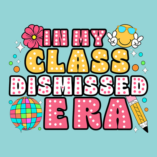 In My Class Dismissed Era Teacher Appreciation | PRODUCT CODE: NMCLSDMSE