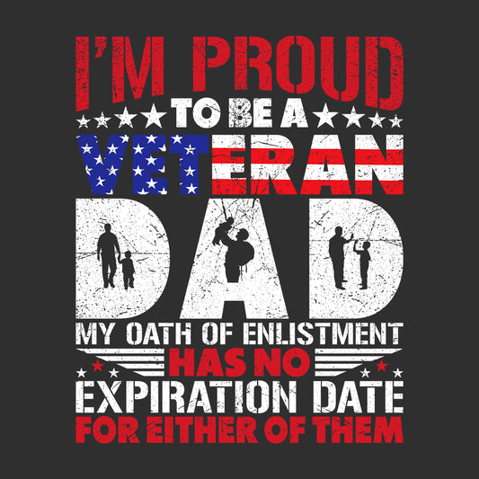 Proud To Be A Veteran Dad My Oath Of Enlistment Has No Expiration Date | PRODUCT CODE: PRDTBAVMOH