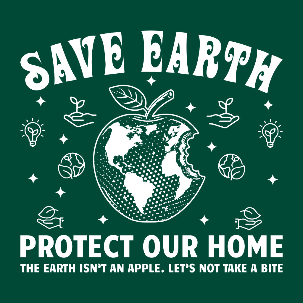 The Earth Isn't Apple Let Not Take A Save Earth Protect Our Home | PRODUCT CODE: SVERTHPHAP