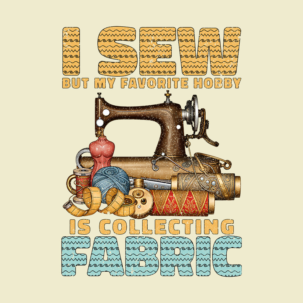 I Sew But My Favorite Hobby Is Collecting Fabric Sewing Machine | PRODUCT CODE: SWNGBTMDF