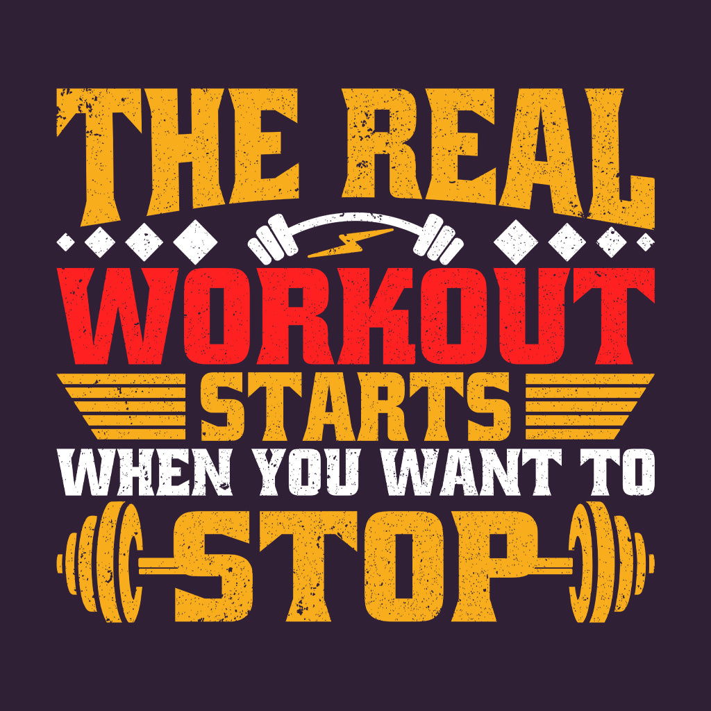 The Real Workout Starts When You Want To Stop Motivational Gym Quote | PRODUCT CODE: THRLEWKROSMG