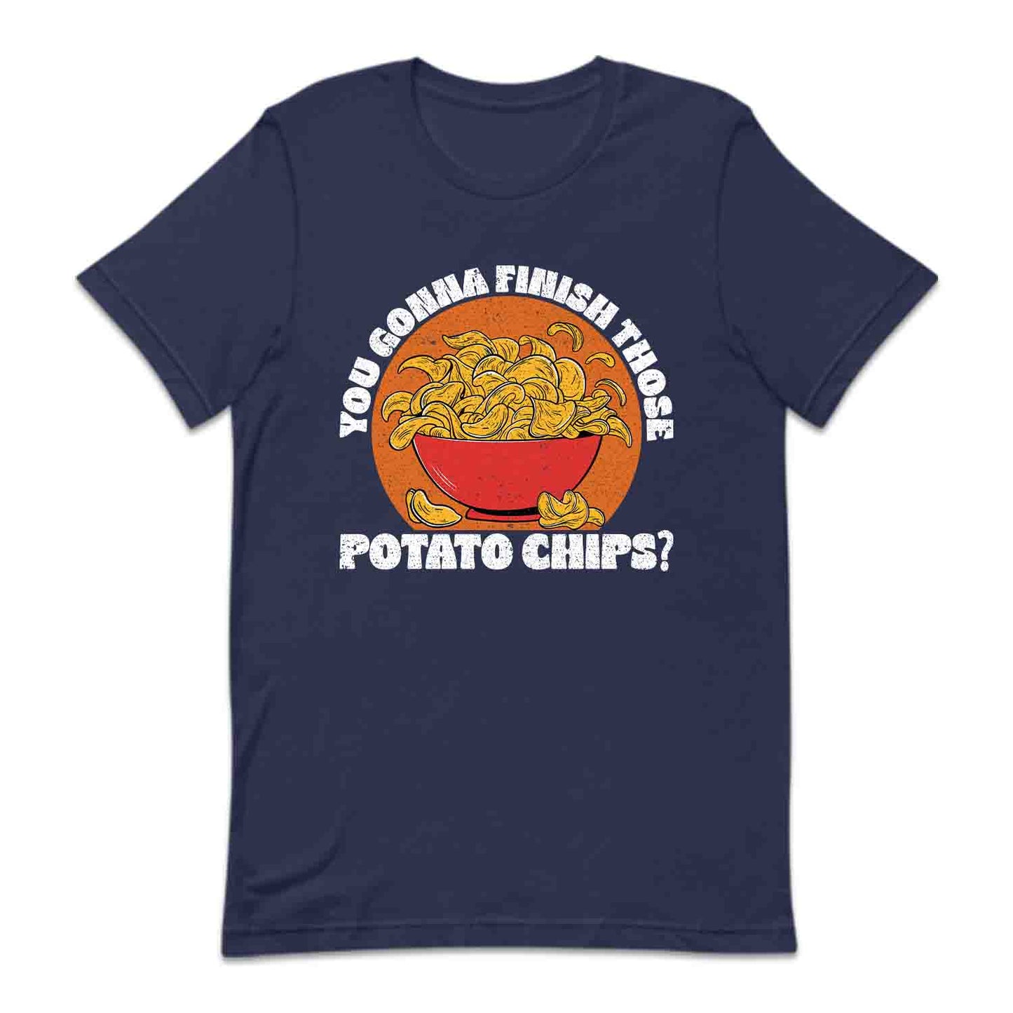 You Gonna Finish Those Potato Chips Snack Lover | PRODUCT CODE: YGNAFTPOCH