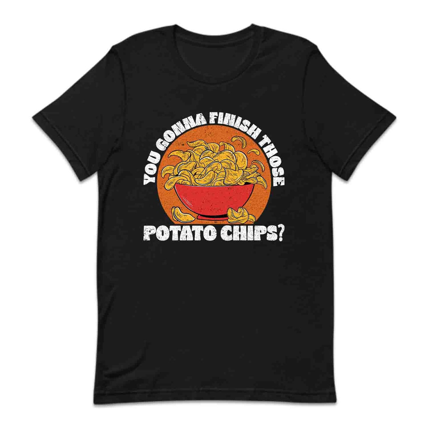 You Gonna Finish Those Potato Chips Snack Lover | PRODUCT CODE: YGNAFTPOCH
