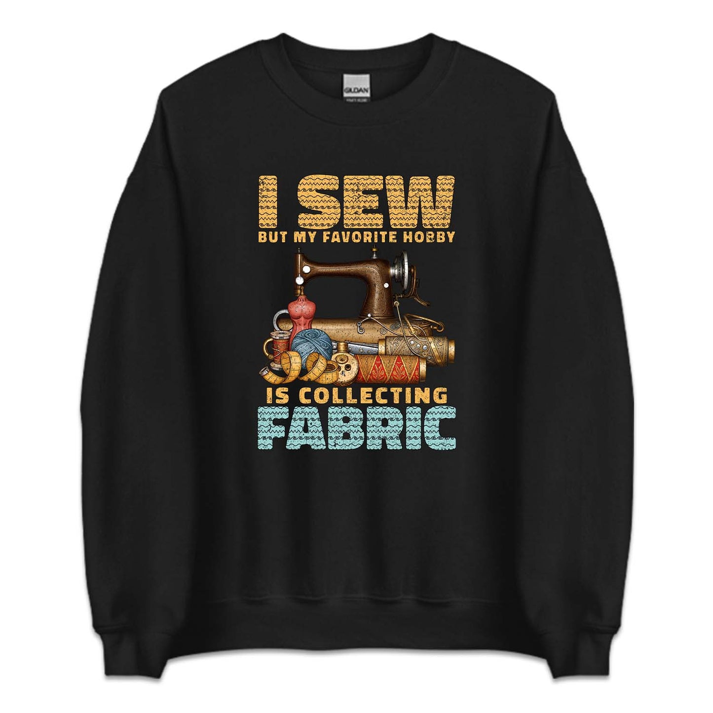 I Sew But My Favorite Hobby Is Collecting Fabric Sewing Machine | PRODUCT CODE: SWNGBTMDF