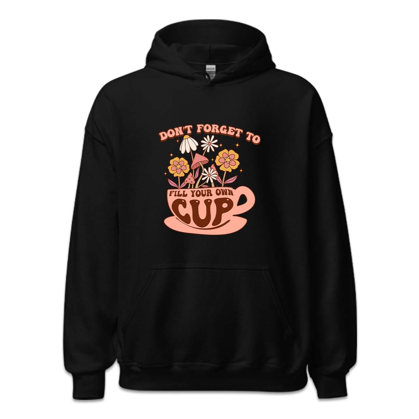 Don't Forget To Fill Your Own Cup Positive Quote | PRODUCT CODE: SNTFRTDLO