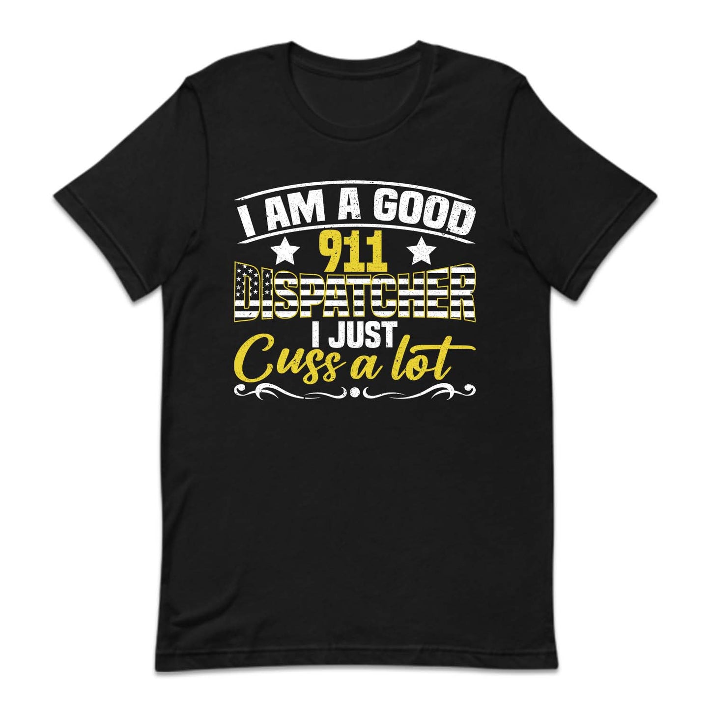I'm A Good 911 Dispatcher I Just Cuss A Lot | PRODUCT CODE: NOEKDPTHRE
