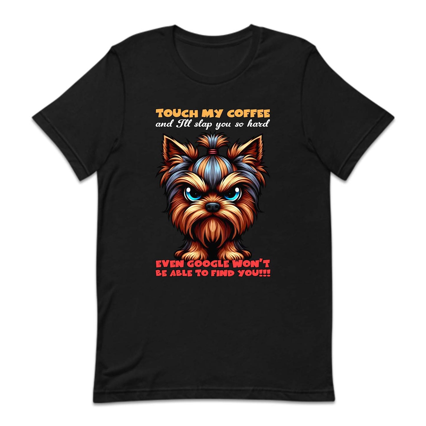 Touch My Coffee And I'll Slap You So Hard Yorkshire Terrier Dog | PRODUCT CODE: YRKTREDGS