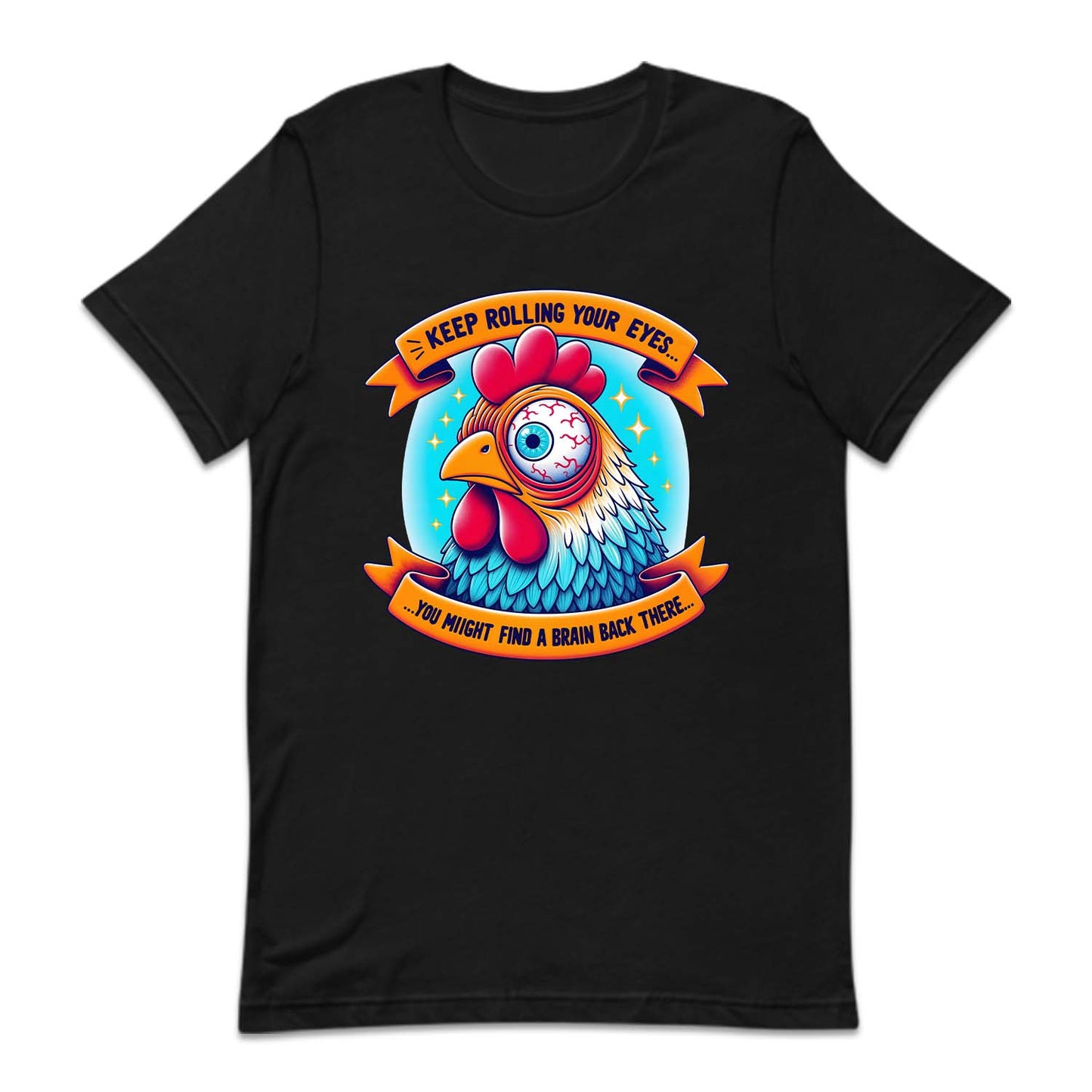 Keep Rolling Your Eyes You Might Find A Brain Back There Funny Chicken | PRODUCT CODE: KPERLMGYE
