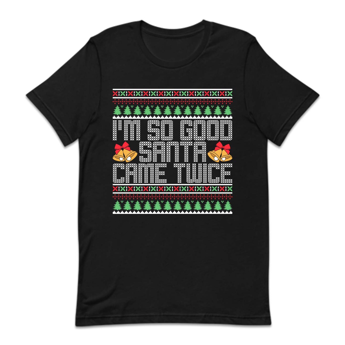 I'm So Good Santa Came Twice Ugly Christmas Naughty Xmas | PRODUCT CODE: MSDOSNCMETW