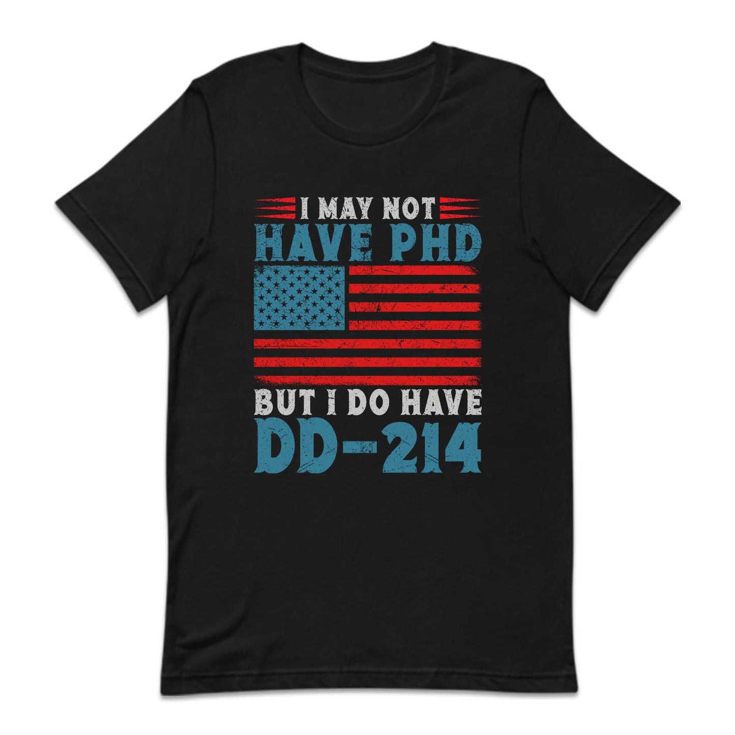 I May Not Have PHD But I Do Have DD-214 Veterans Day | PRODUCT CODE: MLKTRDDEKCH