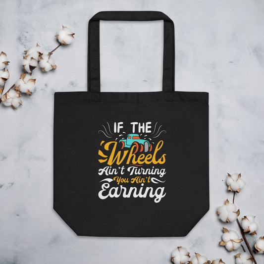 If The Wheels Ain't Turning You Ain't Earning Funny Trucker Truck Driver Saying Eco Tote Bag