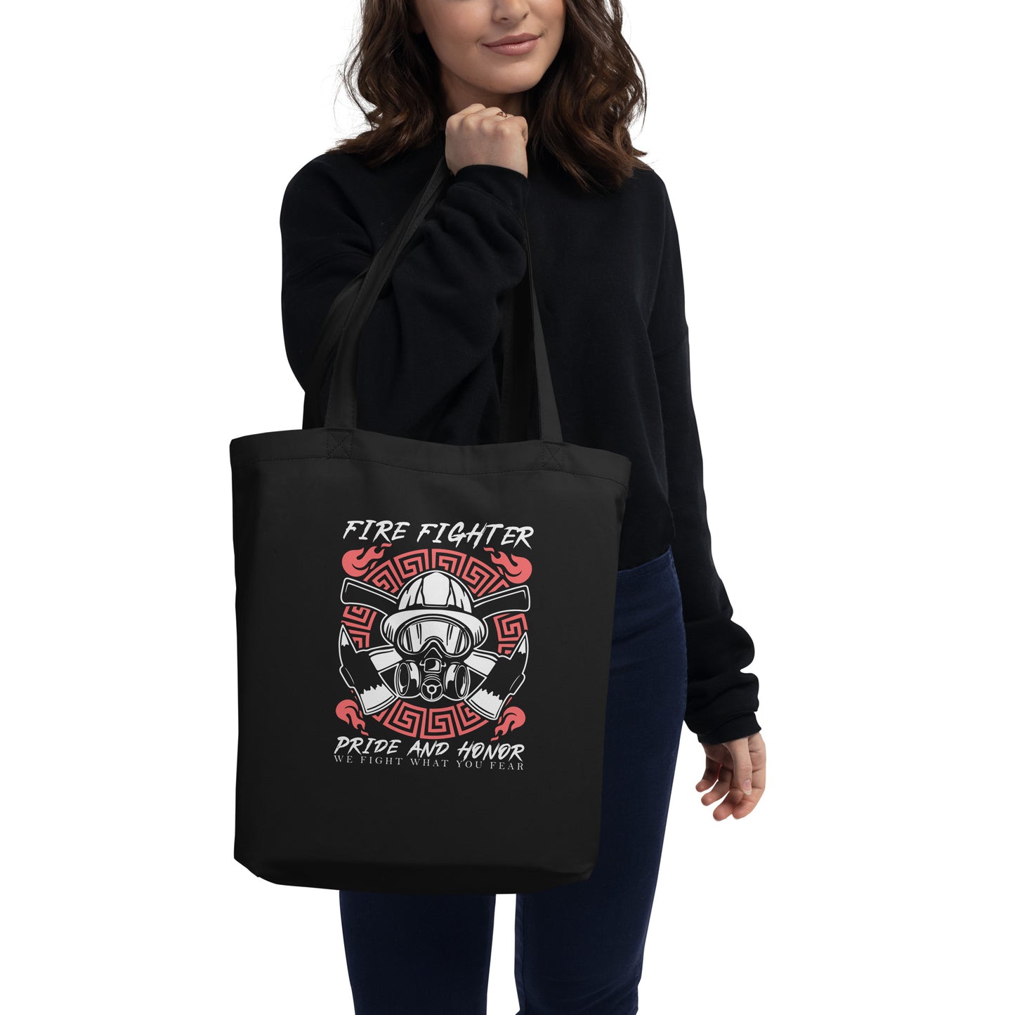 Fire Fighter Pride And Honor We Fight What You Fear Firefighters Appreciation Firefighting Eco Tote Bag