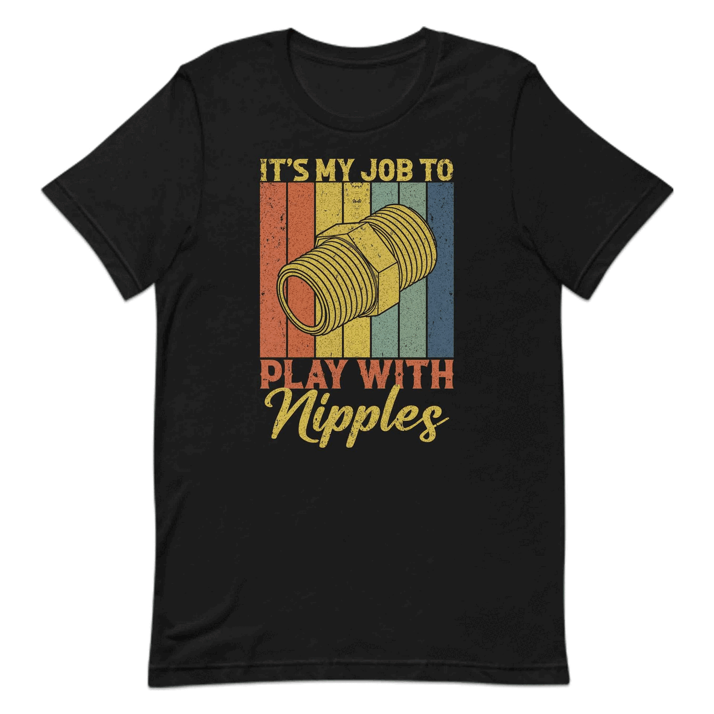 Hilarious Plumber Work It’s My Job to Play with Nipples Retro Plumbing Humor Gag | PRODUCT CODE: HLRPBMGNNPLS