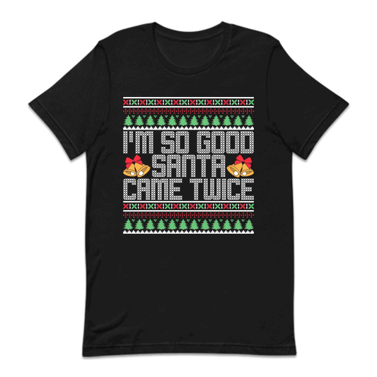 I'm So Good Santa Came Twice Ugly Christmas Naughty Xmas | PRODUCT CODE: MSDOSNCMETW