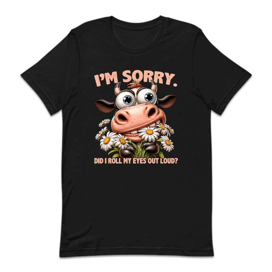 I'm Sorry Did I Roll My Eyes Out Loud? Humorous Cow | PRODUCT CODE: CWISRYDRLEY